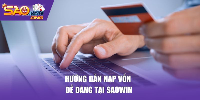 Hướng dẫn nạp vốn dễ dàng tại Saowin