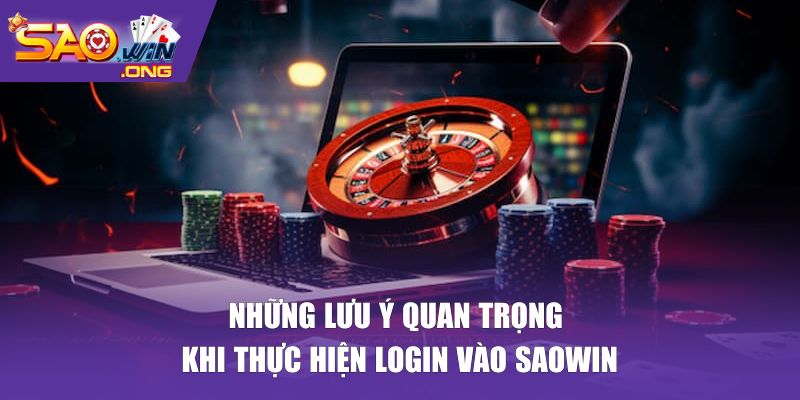 Những lưu ý quan trọng khi thực hiện login vào Saowin