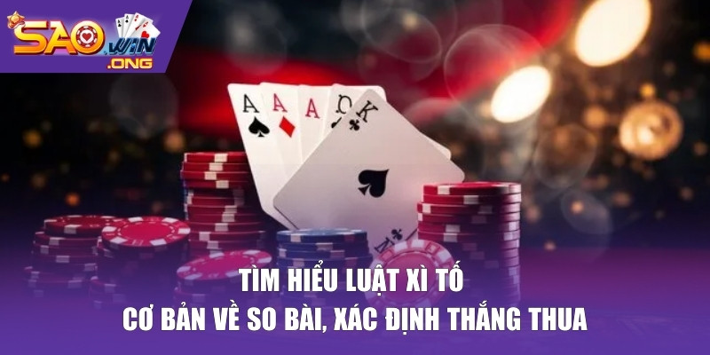 Tìm hiểu luật xì tố cơ bản về so bài, xác định thắng thua
