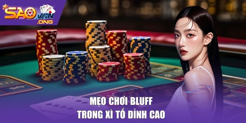 Mẹo chơi Bluff trong xì tố đỉnh cao