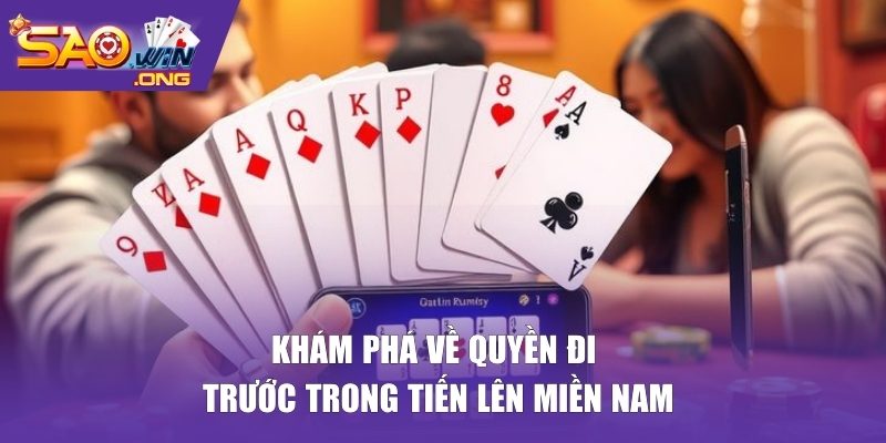 Khám phá về quyền đi trước trong tiến lên miền Nam