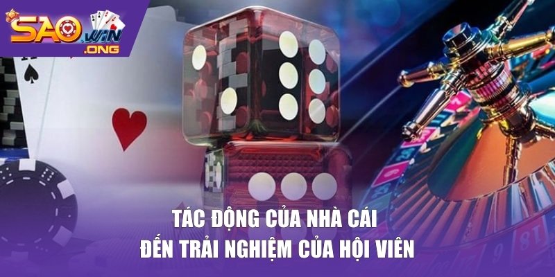 Tác động của nhà cái đến trải nghiệm của hội viên