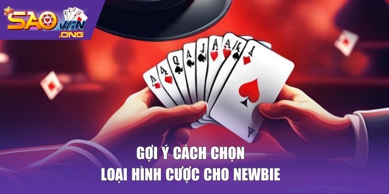 Gợi ý cách chọn loại hình cược cho newbie 