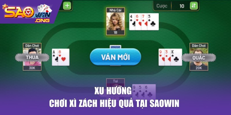 Xu hướng chơi xì zách hiệu quả tại SAOWIN